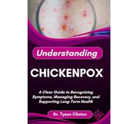 UNDERSTANDING CHICKENPOX: A Clear Guide to Recognizing Symptoms, Managing Recovery, and Supporting Long-Term Health