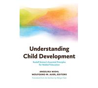 Understanding Child Development: Steiner's Essential Principles for Waldorf Education