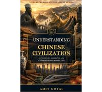 Understanding Chinese Civilization: How History, Geography, and Statecraft Shaped Modern China (Understanding Civilizations)