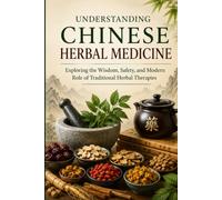 Understanding Chinese Herbal Medicine: Foundations of Traditional Chinese Medicine
