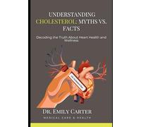 Understanding Cholesterol: Myths vs. Facts: Decoding the Truth About Heart Health and Wellness