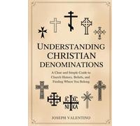 Understanding Christian Denominations: A Clear and Simple Guide to Church History, Beliefs, and Finding Where You Belong
