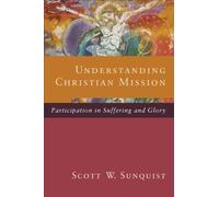 Understanding Christian Mission: Participation in Suffering and Glory