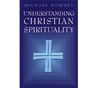Understanding Christian Spirituality