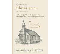 Understanding Christianese: A Plain-English Guide to Christian Words, Church Phrases, and What They Really Mean