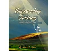 Understanding Christianity: An Essay on My Personal Journey