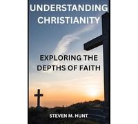 Understanding Christianity: Exploring the Depths of Faith