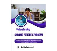 Understanding Chronic Fatigue Syndrome: Practical strategies to reduce nighttime interruptions and fatigue