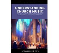 UNDERSTANDING CHURCH MUSIC: Find Your Place in the Ministry of Songs