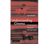 Understanding Cinema: A Psychological Theory of Moving Imagery
