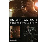 Understanding Cinematography by Brian Hall 9781847979919 | Brand New