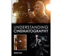 Understanding Cinematography by Brian Hall 9781847979919 | Brand New