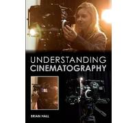 Understanding Cinematography by Brian Hall 9781847979919 | Brand New