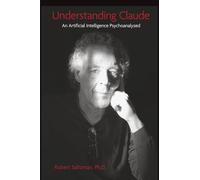 Understanding Claude: An Artificial Intelligence Psychoanalyzed