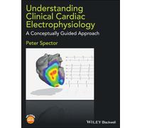 Understanding Clinical Cardiac Electrophysiology : A Conceptually Guided Approach