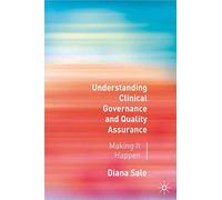 Understanding Clinical Governance and Quality Assurance: Making it Happen