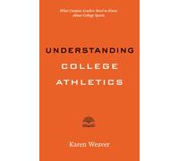Understanding College Athletics : What Campus Leaders Need to Know About College Sports