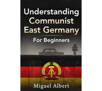 Understanding Communist East Germany: For Beginners