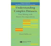 Understanding Complex Datasets: Data Mining with Matrix Decompositions (Chapman & Hall/CRC Data Mining and Knowledge Discovery Series)