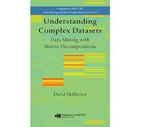 Understanding Complex Datasets: Data Mining with Matrix Decompositions (Chapman & Hall/CRC Data Mining and Knowledge Discovery Series)