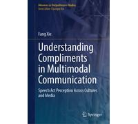 Understanding Compliments in Multimodal Communication : Speech Act Perception Across Cultures and Media
