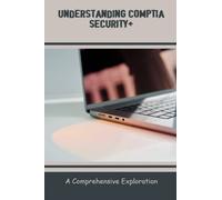 Understanding CompTIA Security+: A Comprehensive Exploration