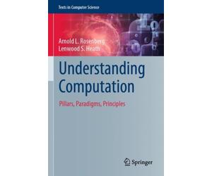 Understanding Computation : Pillars, Paradigms, Principles