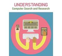 Understanding Computer Search and Research (Understanding Computing)
