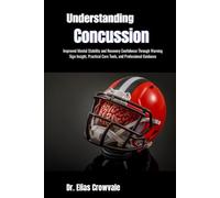 Understanding Concussion: Improved Mental Stability and Recovery Confidence Through Warning Sign Insight, Practical Care Tools, and Professional Guidance