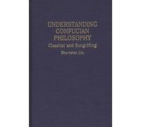 Understanding Confucian Philosophy: Classical and Sung-Ming: 61 (Contributions in Philosophy)