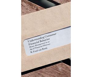 Understanding Consumer Financial Behavior: Money Management in an Age of Financial Illiteracy