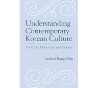 Understanding Contemporary Korean Culture : Tradition, Modernity, and Identity