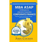 Understanding Corporate Finance: MBA ASAP 10 Minutes to: