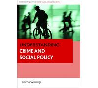 Understanding crime and social policy (Understanding Welfare: Social Issues, Policy and Practice)
