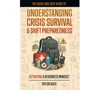 Understanding Crisis Survival & SHIFT Preparedness: Activating A Readiness Mindset (The Quick & Easy Guide To Understanding:)