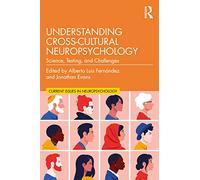 Understanding Cross-Cultural Neuropsychology: Science, Testing, and Challenges (Current Issues in Neuropsychology)