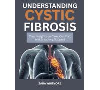 UNDERSTANDING CYSTIC FIBROSIS: Clear Insights on Care, Comfort, and Breathing Support