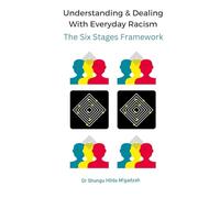 Understanding & Dealing With Everyday Racism: The Six Stages Framework (The Six Stages Framework Series: Understanding Bias, Identity, and Inclusion)