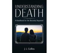 Understanding Death: A Handbook for the Recently Departed