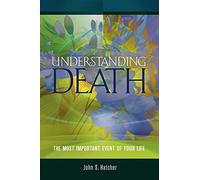 Understanding Death: The Most Important Event of Your Life
