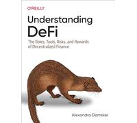 Understanding Defi – The Roles, Tools, Risks, and Rewards of Decentralized Finance – O’Reilly Verlag