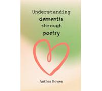 Understanding dementia through poetry: Learning to maintain a quality of life in a crisis.