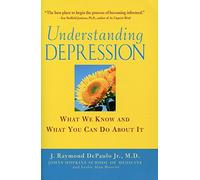 Understanding Depression: What We Know and What You Can Do About It: What We Know and What You Can Do About It