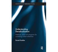Understanding Deradicalization: Methods, Tools and Programs for Countering Violent Extremism (Contemporary Terrorism Studies)
