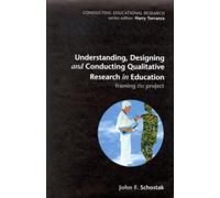 Understanding, Designing and Conducting Qualitative Research in Education