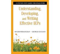 Understanding, Developing, and Writing Effective IEPs: A Step-by-Step Guide for Educators