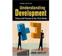 Understanding Development: Theory and Practice in the Third World: Theory and Practice in the Third World, 3rd Edition