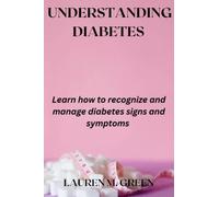 UNDERSTANDING DIABETES: Learn how to recognize and manage diabetes signs and symptoms