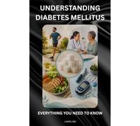 UNDERSTANDING DIABETES MELLITUS: EVERYTHING YOU NEED TO KNOW (Understanding Chronic Health Conditions)