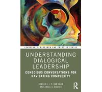 Understanding Dialogical Leadership : Conscious Conversations for Navigating Complexity